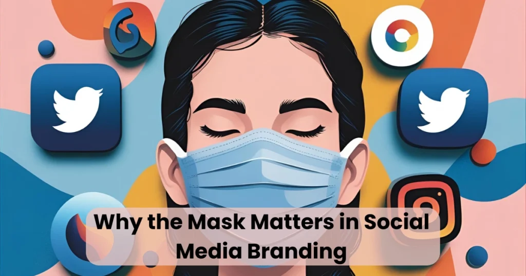 Why the Mask Matters in Social Media Branding