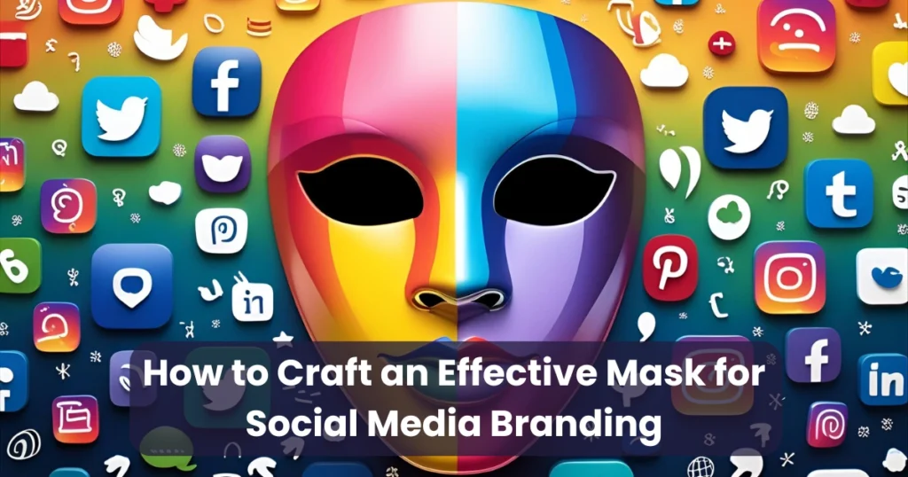 How to Craft an Effective Mask for Social Media Branding