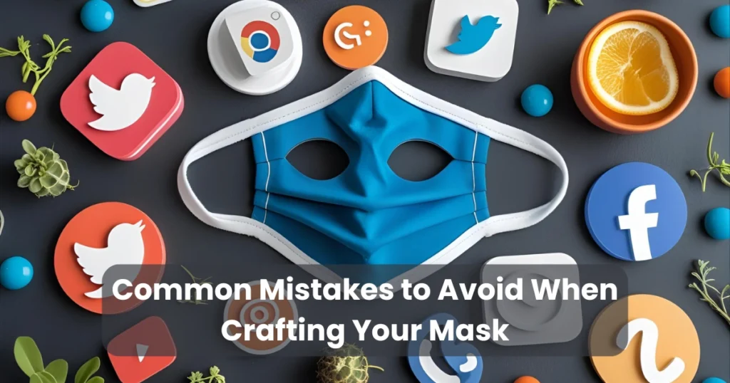 Common Mistakes to Avoid When Crafting Your Mask